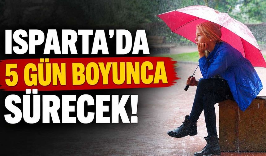 Isparta'da Pazartesi Başlıyor, Cuma Gününe Kadar Sürecek! Meteoroloji 5 Günlük Tahmini Açıkladı