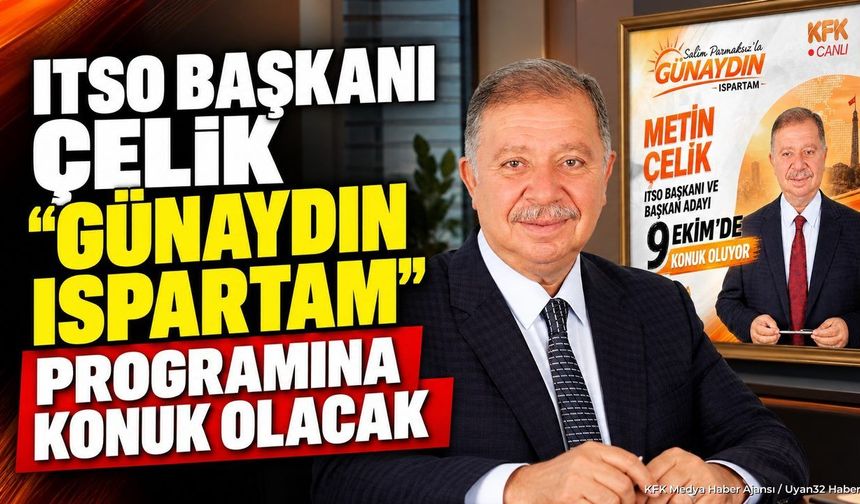 METİN ÇELİK “GÜNAYDIN ISPARTAM”DA