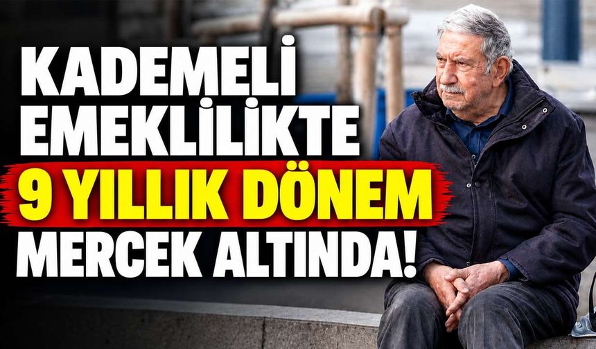 Kademeli Emeklilikte 9 Yıllık Dönem Mercek Altında! 1999-2008 Arası Sigorta Girişi Olanlar İçin Kritik Tablo