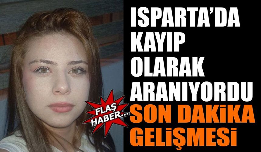 Genç kız Isparta'da günlerdir aranıyordu! Son dakika gelişmesi