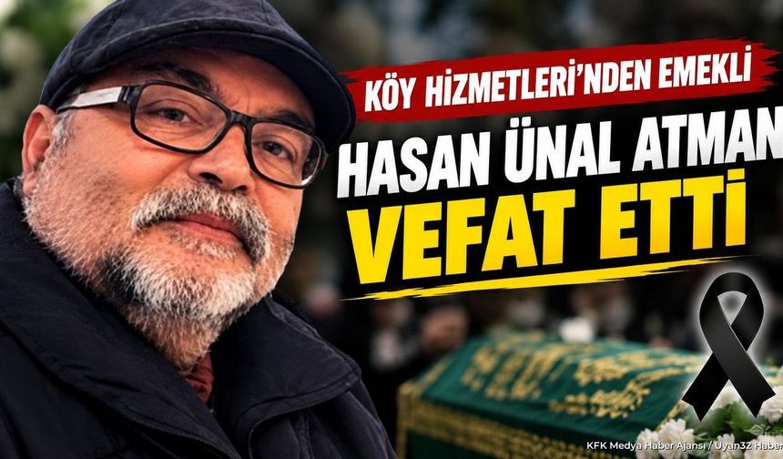 HASAN ÜNAL ATMAN VEFAT ETTİ