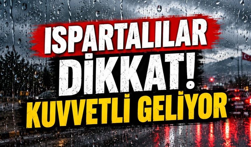 Ispartalılar dikkat! Kuvvetli geliyor! Ardından 20 dereceye kadar çıkacak