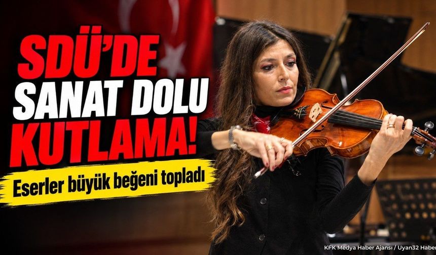 SDÜ'DE SANAT DOLU KUTLAMA!