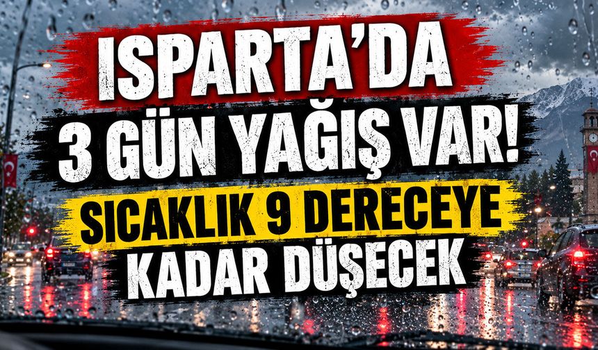 Isparta'da 3 gün yağış var! Sıcaklık 9 dereceye kadar düşecek