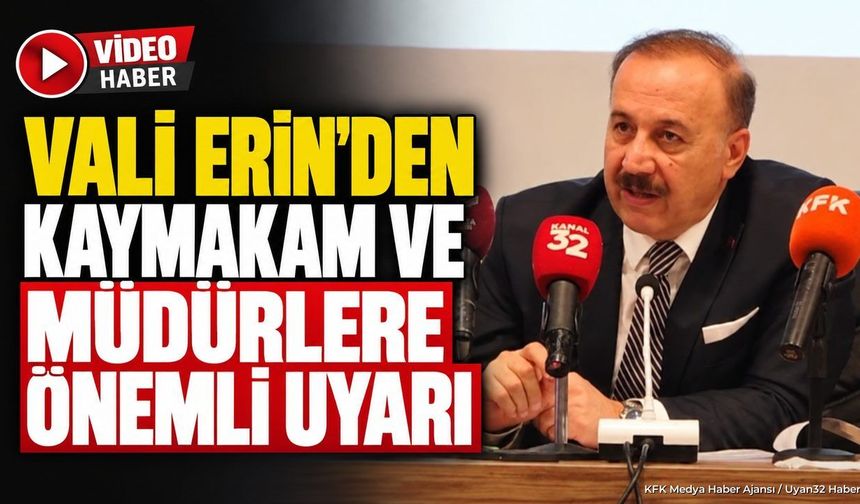 VALİ ERİN'DEN MÜDÜRLERE UYARI!