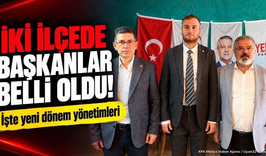 İKİ İLÇEDE BAŞKANLAR BELLİ OLDU!
