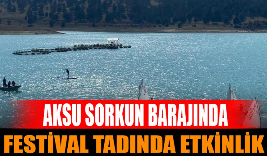 Aksu Sorkun Barajı'nda Coşkulu Etkinlikler Düzenlendi