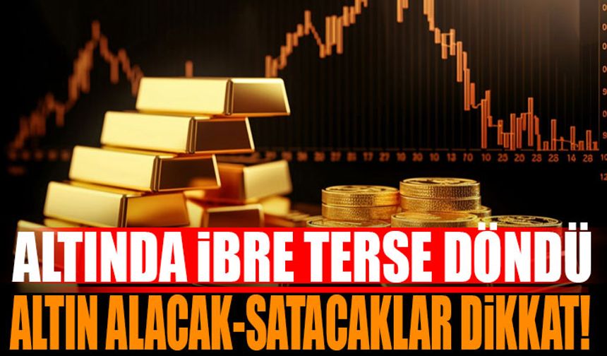 Altında İbre Terse Döndü "Altın Alacak ve Satacaklar Dikkat"