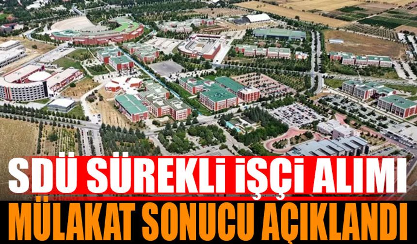 SDÜ Sürekli İşçi Alımı Mülakat Sonucu Açıklandı