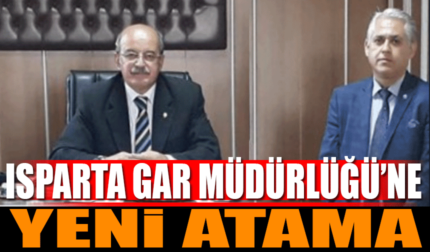 Isparta Gar Müdürlüğü’ne Yeni Atama