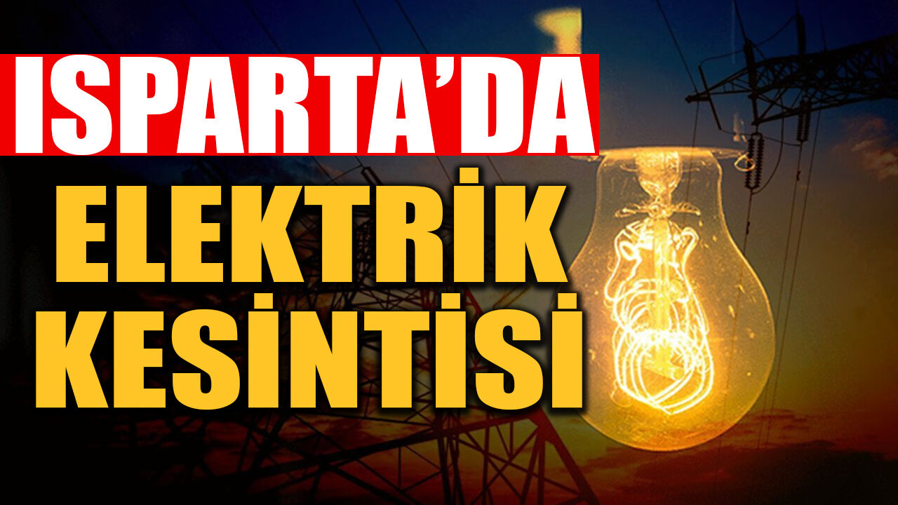 Isparta'da 28 Haziran 2026 Tarihinde Elektrikler Kesilecek