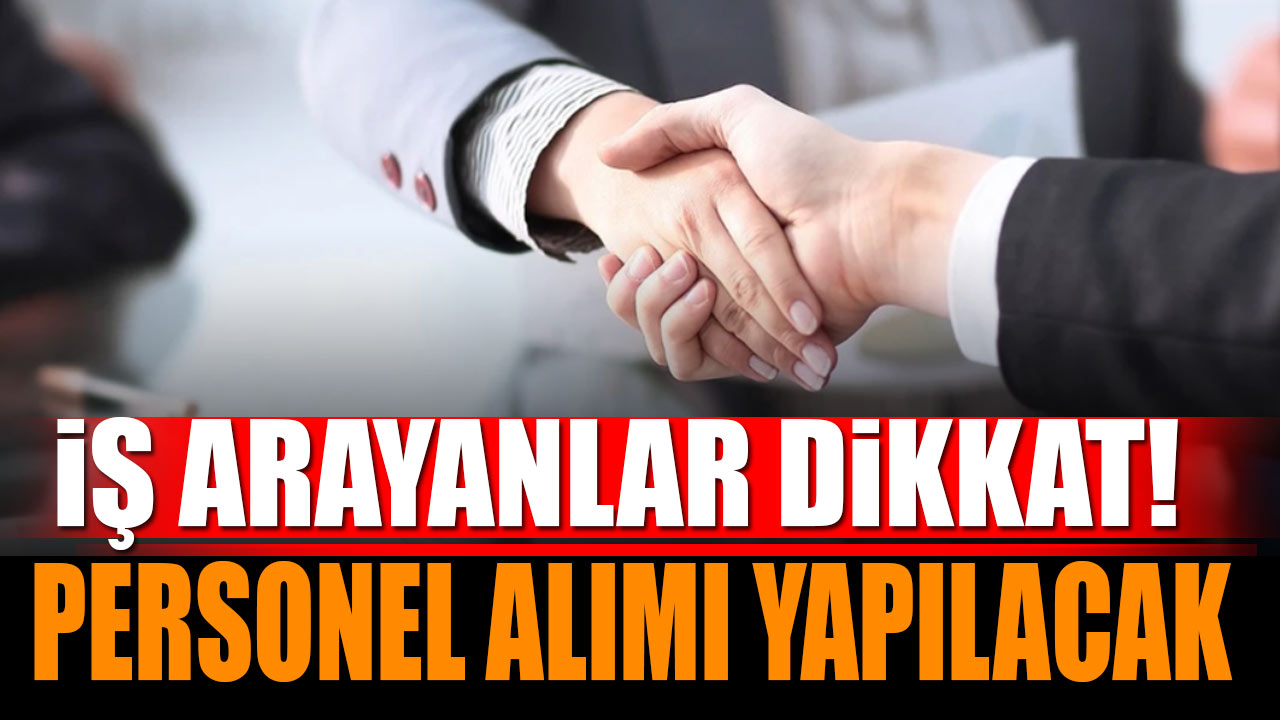 İş arayanlar dikkat personel alımları yapılacak