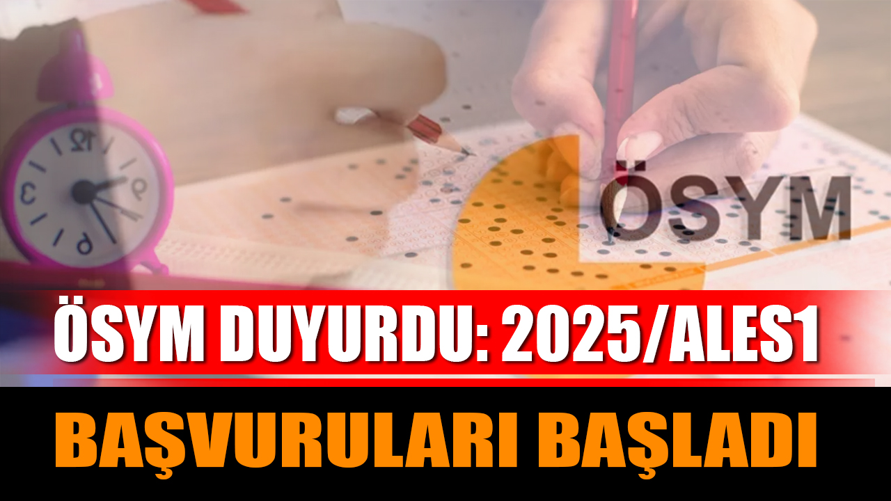 ÖSYM Duyurdu: 2025/ALES1 Başvuruları Başladı