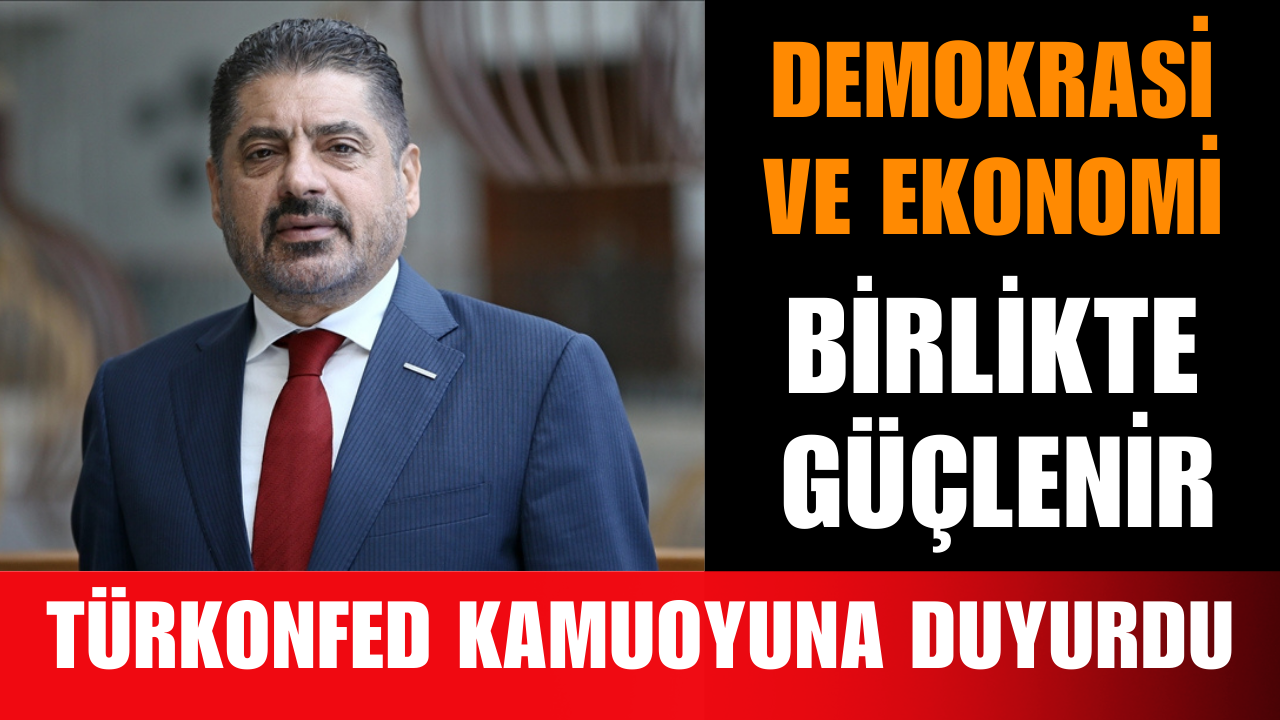 TÜRKONFED’den Demokrasi ve Ekonomi Mesajı: "Birlikte Güçlenir"