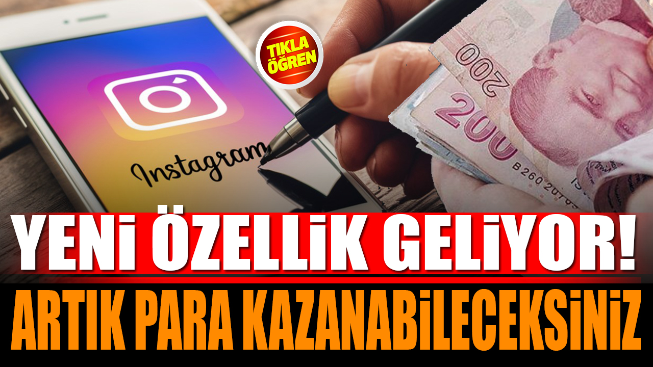 Instagram'a Yeni Özellik Geliyor Artık Para Kazanabileceksiniz!