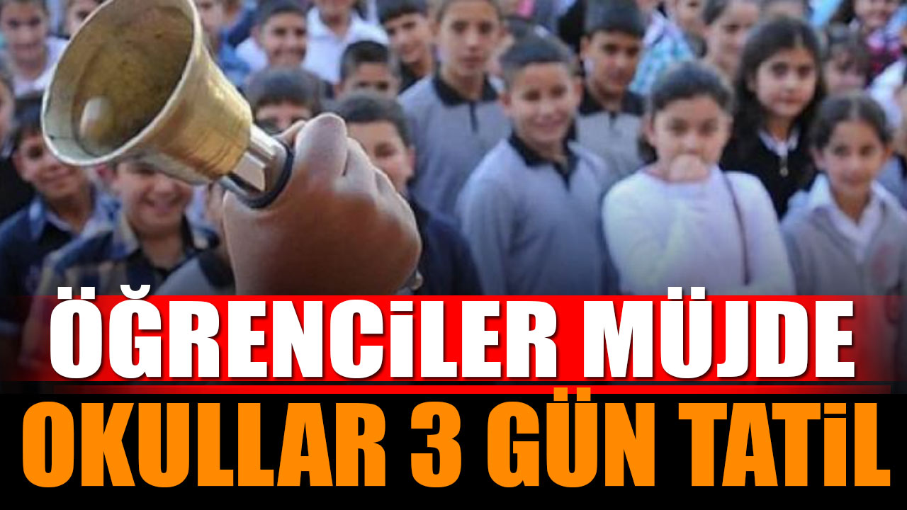 Öğrenciler Müjde! Okullar 3 Gün Tatil
