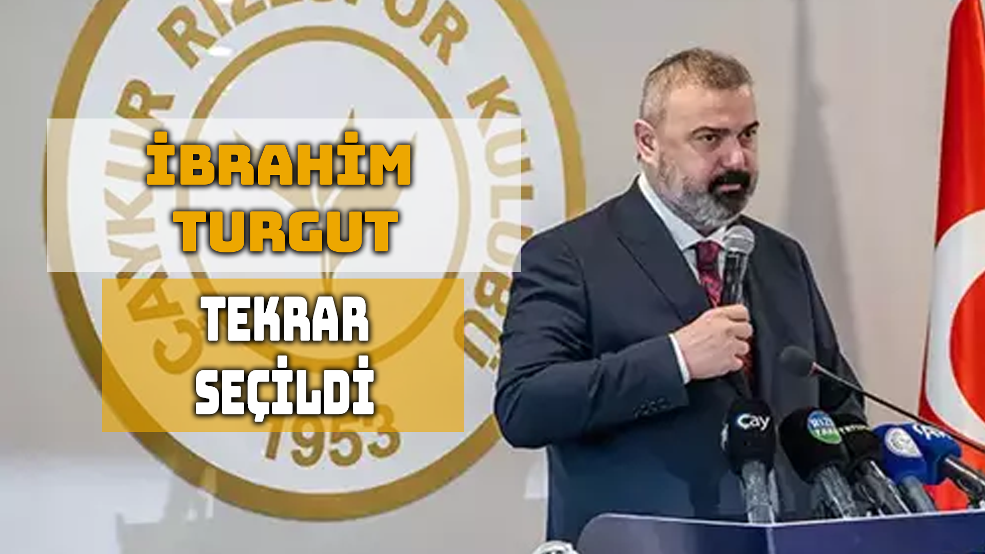 Çaykur Rizespor’da Turgut, Olağan Genel Kurul’da yeniden başkan seçildi.