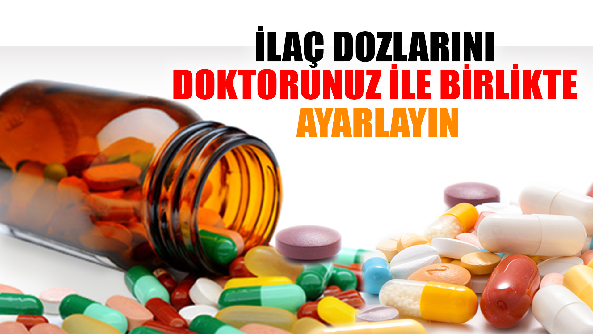 İlaç Dozlarini Doktorunuz İle Bi̇rli̇kte Ayarlayin