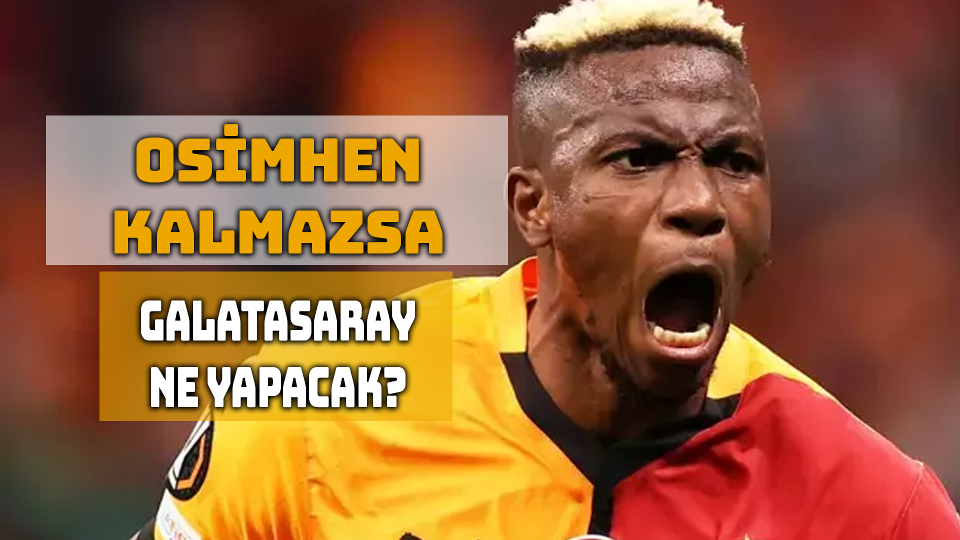 Galatasaray'da Osimhen Olmazsa Jackson Olacak