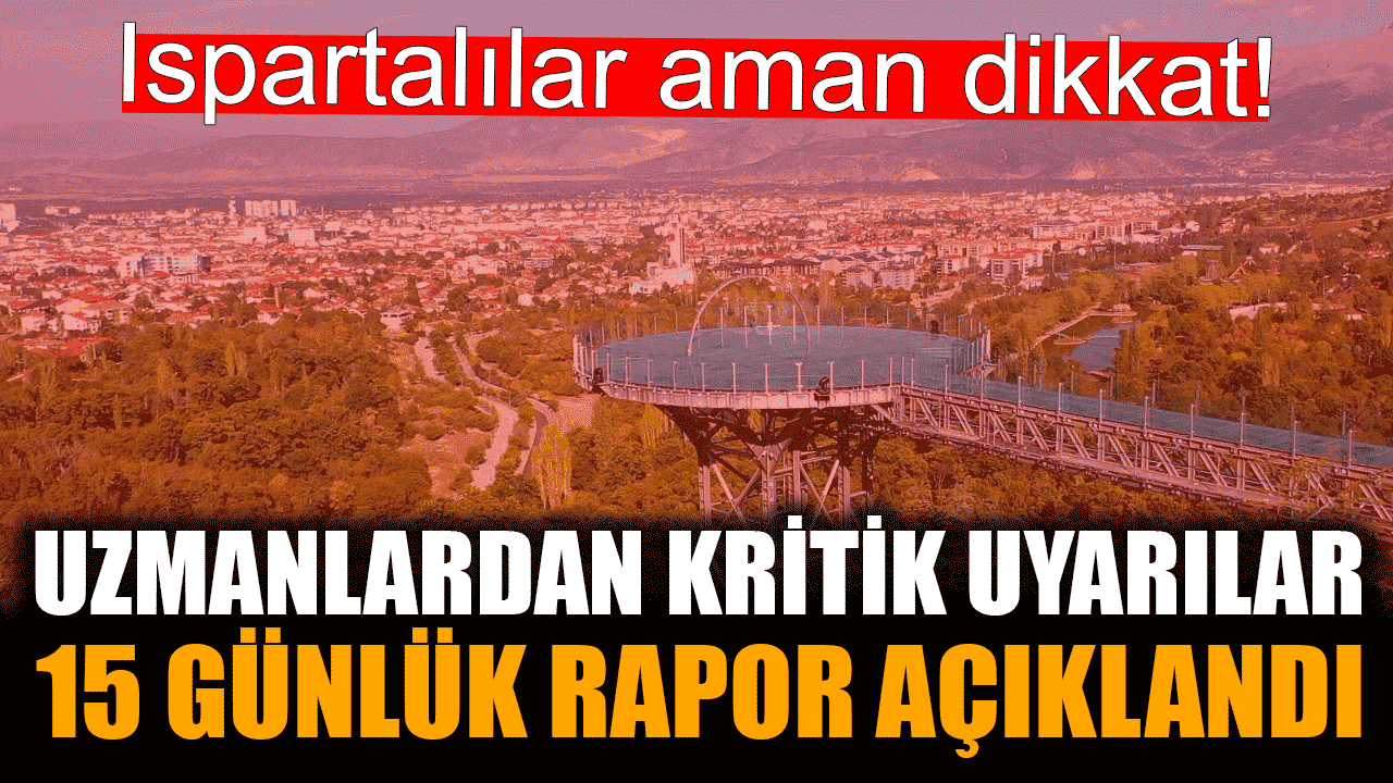 Isparta için 15 günlük hava durumu açıklandı!