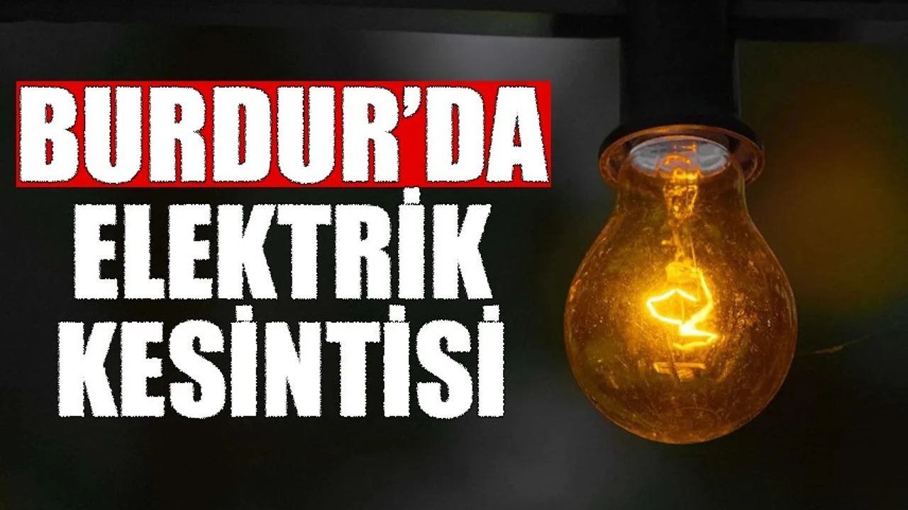 Burdur’da 22 Ekim Elektrik Kesintisi Yaşanacak