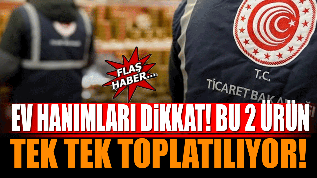Ev kadınları dikkat! Bu 2 Ürün Tek Tek Toplatılıyor!