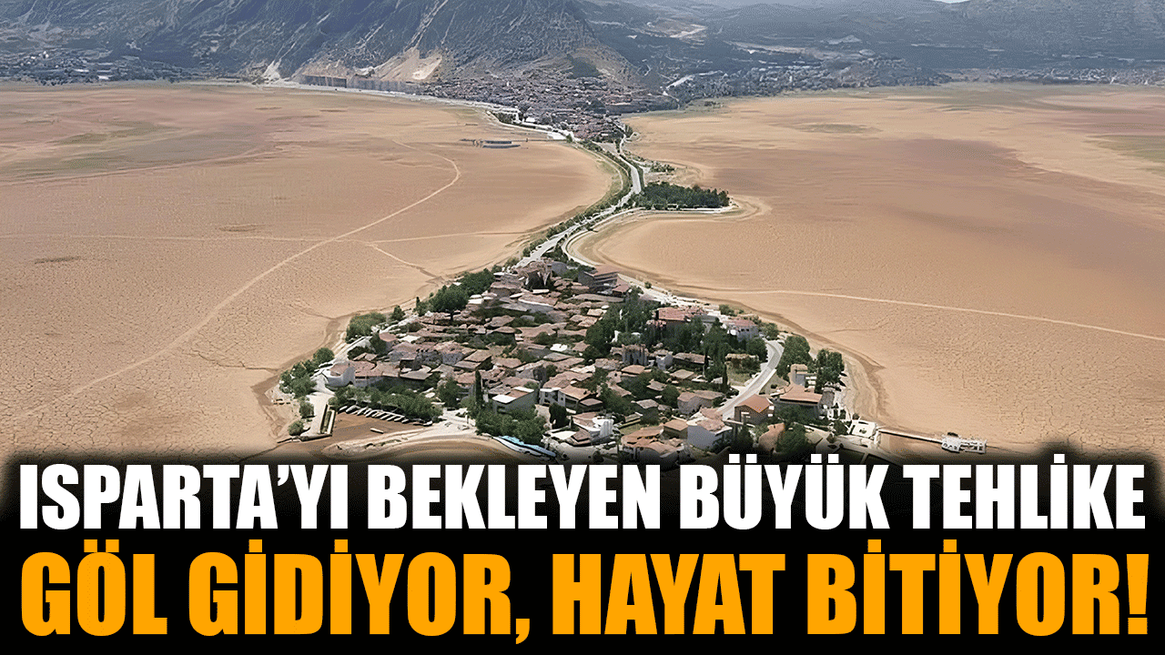 Eğirdir Gölü Kurursa Ne Olur? Isparta’yı Bekleyen Büyük Tehlike