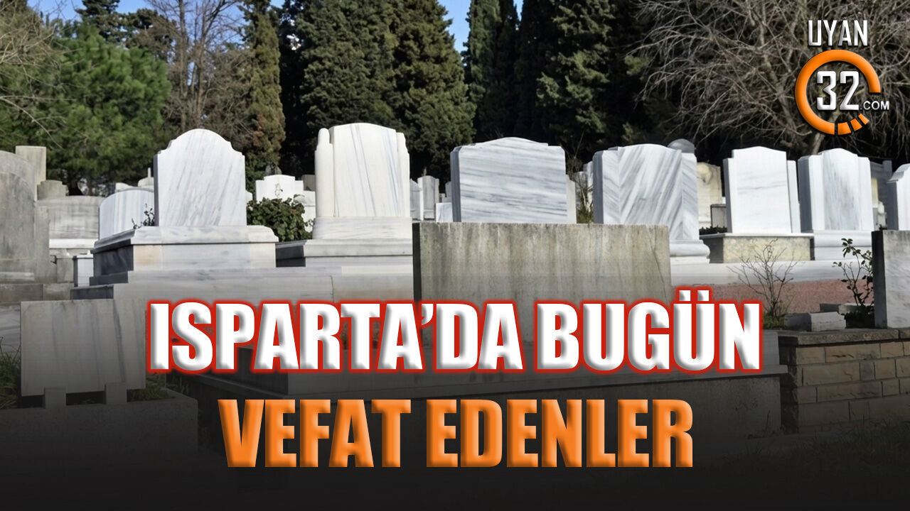 Isparta’da bugün vefat edenler ( 13 Haziran 2026)