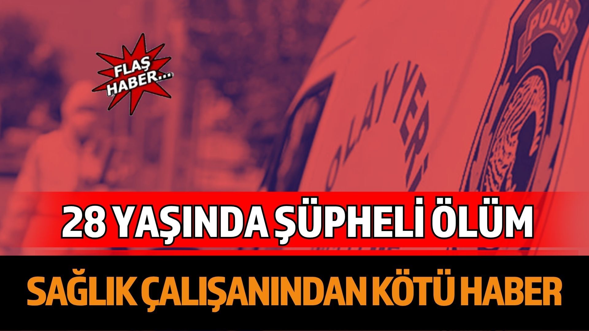28 Yaşındaki Sağlık Personeli Evinde Ölü Bulundu