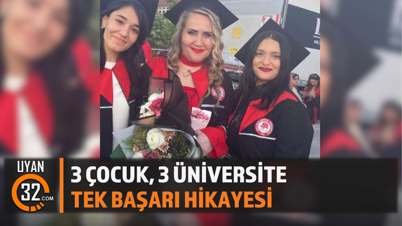 3 Çocuk, 3 Üniversite, Tek Başarı Hikayesi