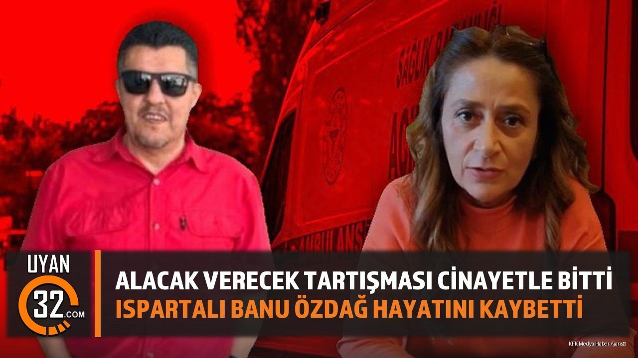 Alacak Verecek Tartışması C*nayetle Bitti Ispartalı Banu Özdağ Hayatını Kaybetti