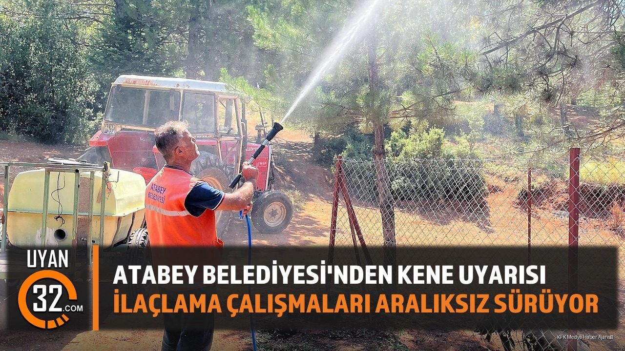 Atabey Belediyesi'nden Kene Uyarısı İlaçlama Çalışmaları Aralıksız Sürüyor