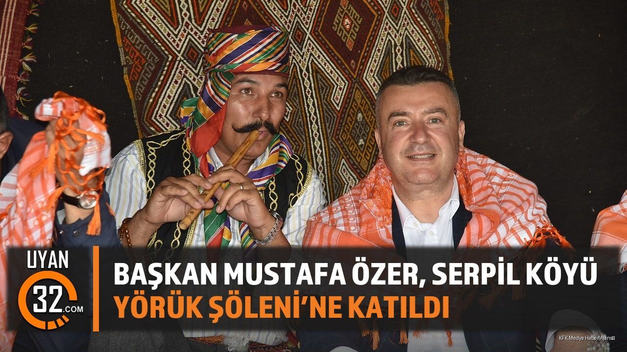 Başkan Özer, Serpil Köyü Yörük Şöleni'ne Katıldı