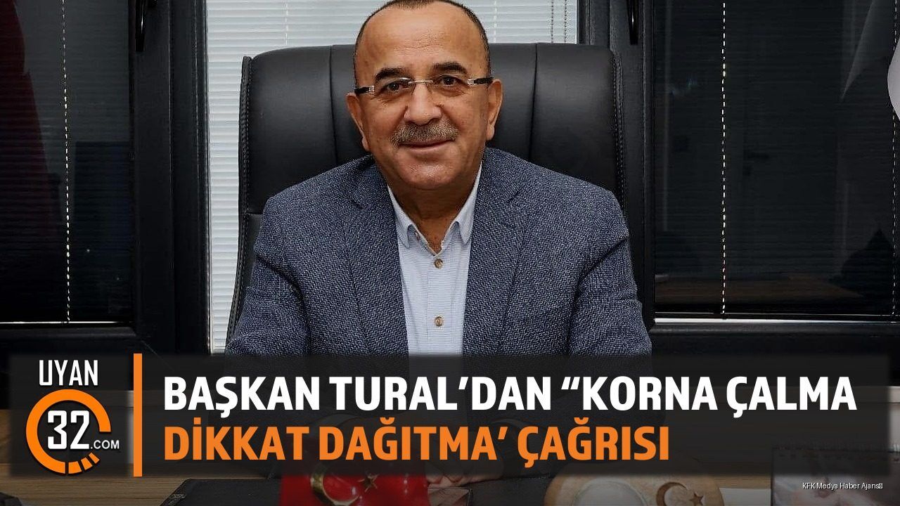 Başkan Tural'dan 'Korna çalma, dikkat dağıtma' çağrısı
