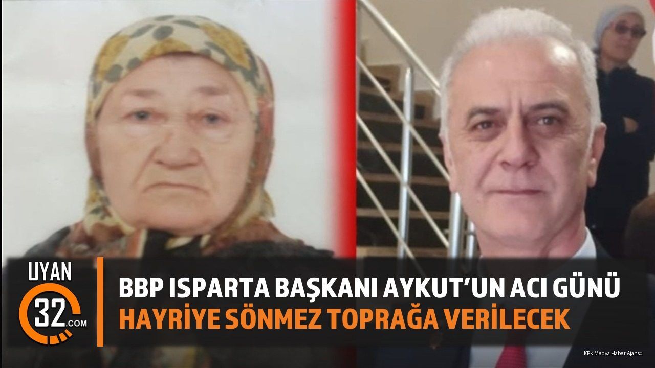 BBP Isparta İl Başkanı Aykut'un Acı Günü
