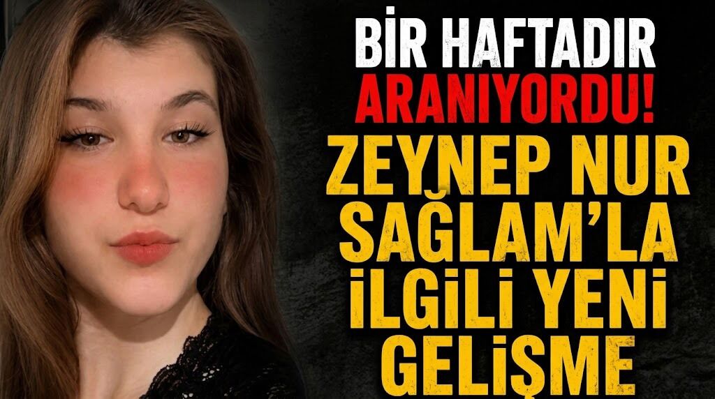 Bir Haftadır Aranıyordu! Zeynep Nur Sağlam'la İlgili Yeni Gelişme