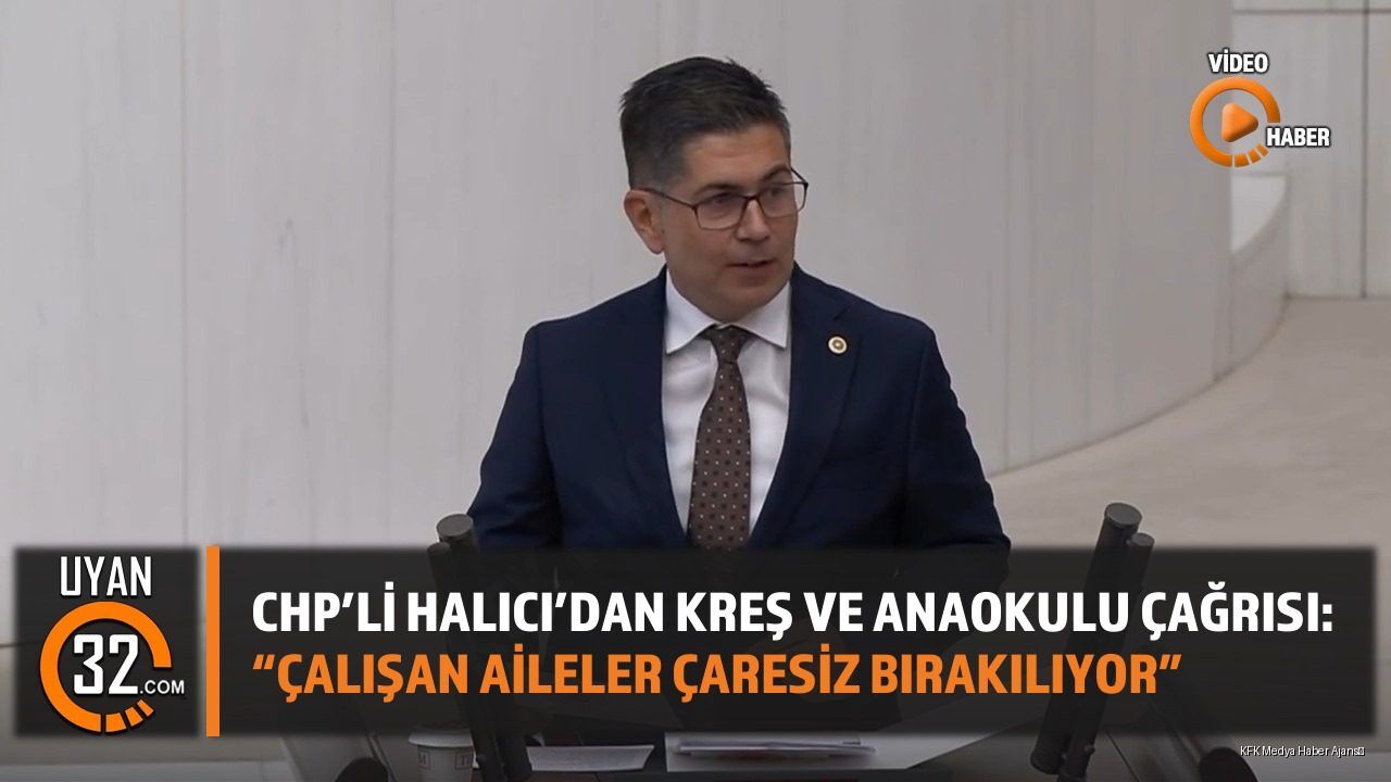 CHP'li Halıcı'dan Kreş ve Anaokulu Çağrısı: 'Çalışan Aileler Çaresiz Bırakılıyor'