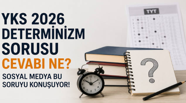 YKS 2026 Determinizm Sorusu Cevabı Ne? Sosyal Medya Bu Soruyu Konuşuyor!