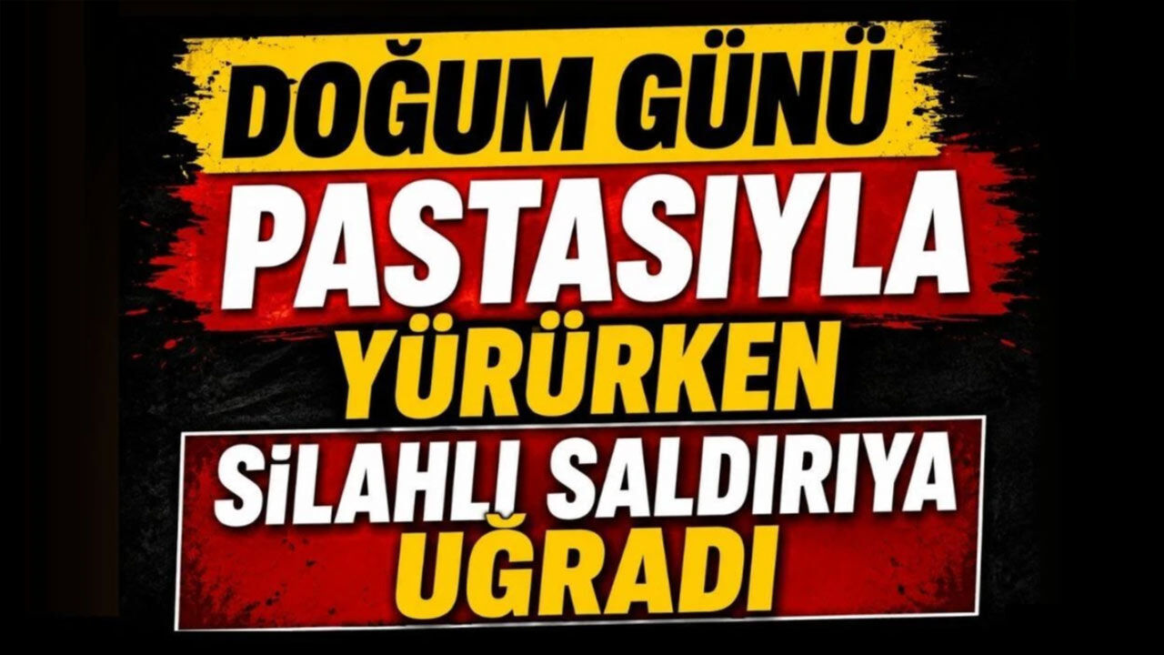 Doğum Günü Pastasıyla Yürürken Silahlı Saldırıya Uğradı