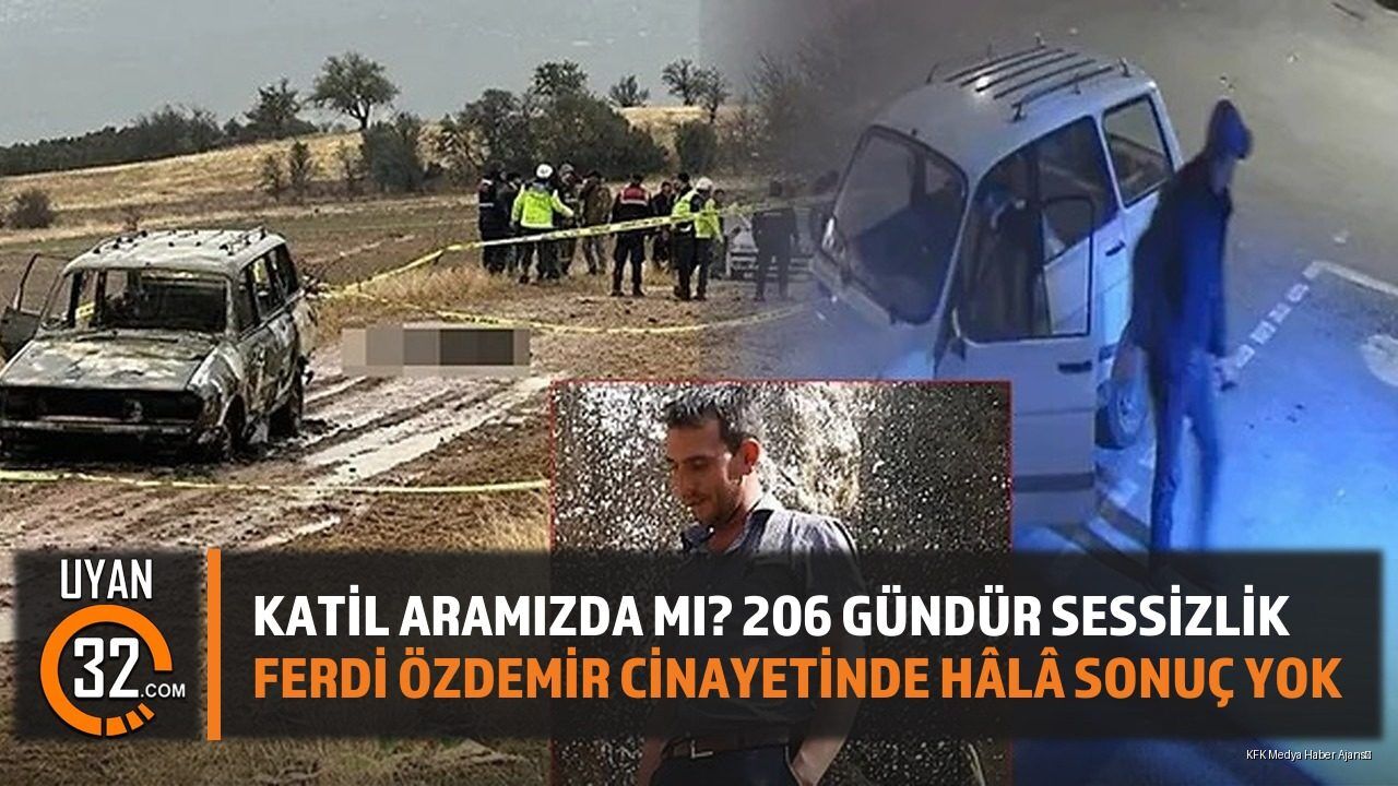Kat*l Aramızda mı? 206 Gündür Sessizlik: Ferdi Özdemir C*nayetinde Hâlâ Sonuç Yok