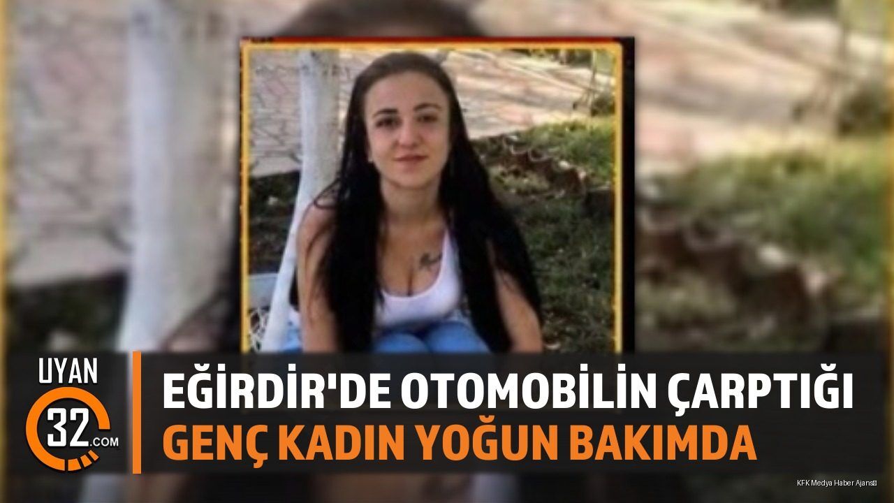 Eğirdir'de Otomobilin Çarptığı Genç Kadın Yoğun Bakımda