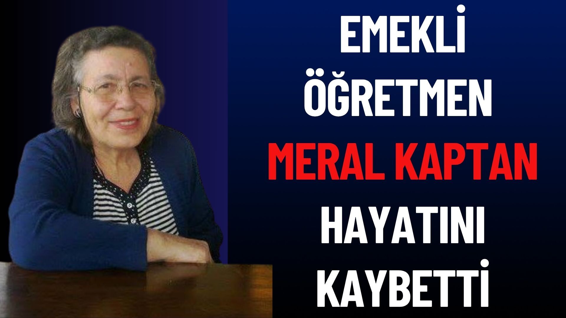 Emekli Öğretmen Meral Kaptan Hayatını Kaybetti