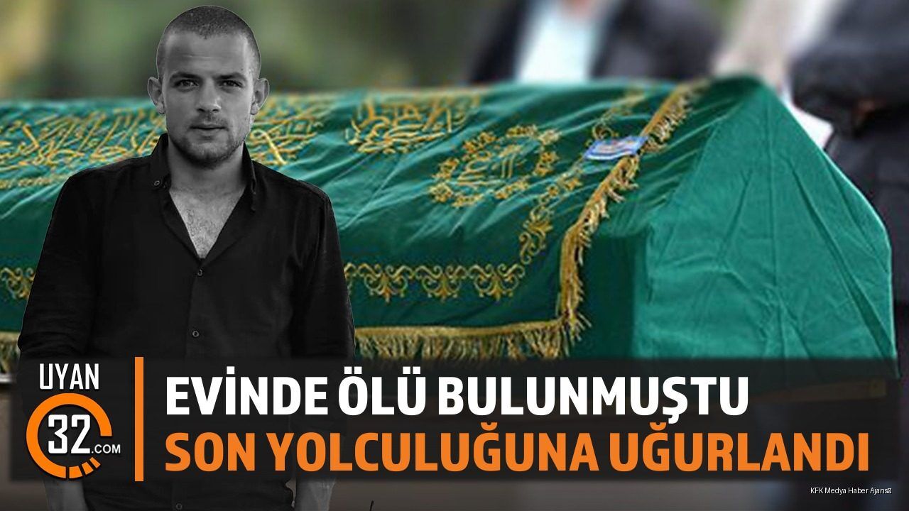 Evinde Ölü Bulunmuştu;Son Yolculuğuna Uğurlandı
