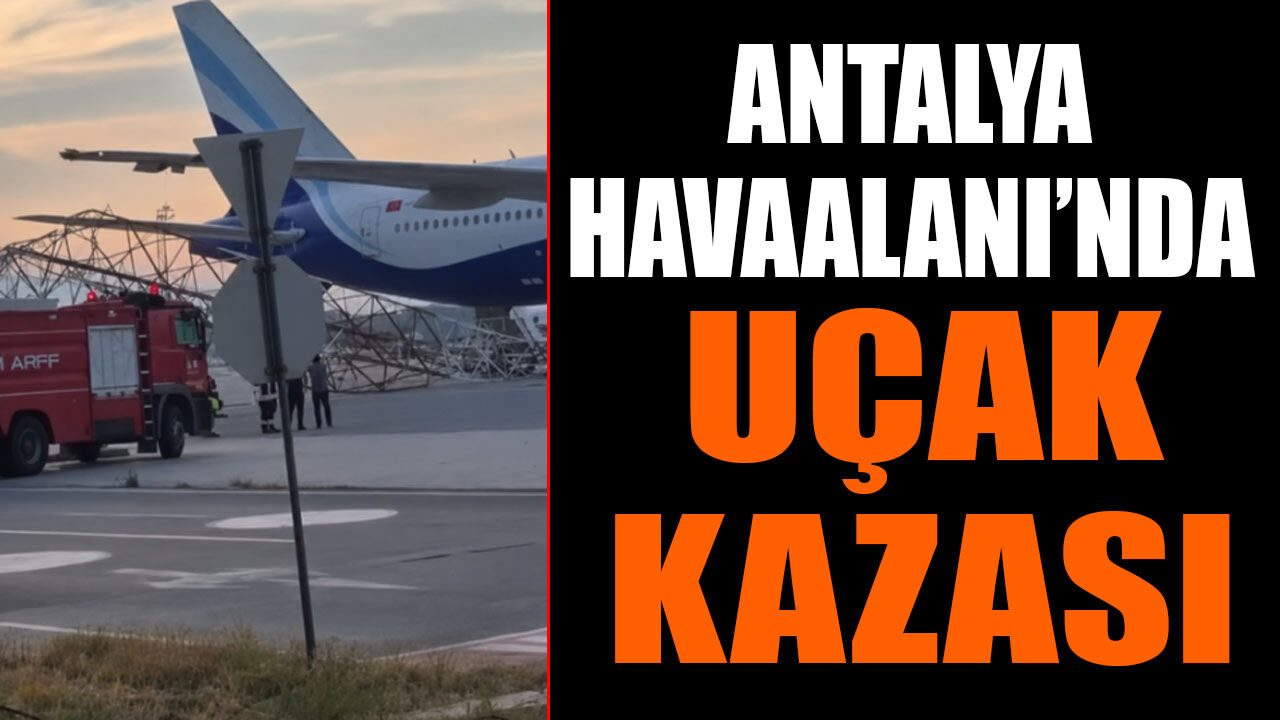 Antalya Havalimanı’nda uçak kazası!