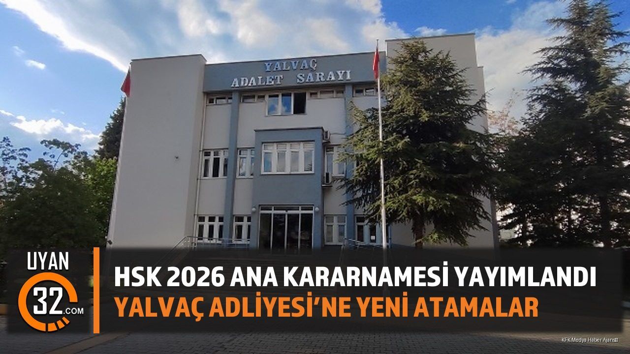 HSK 2026 Ana Kararnamesi Yayımlandı: Yalvaç Adliyesi'ne Yeni Atamalar