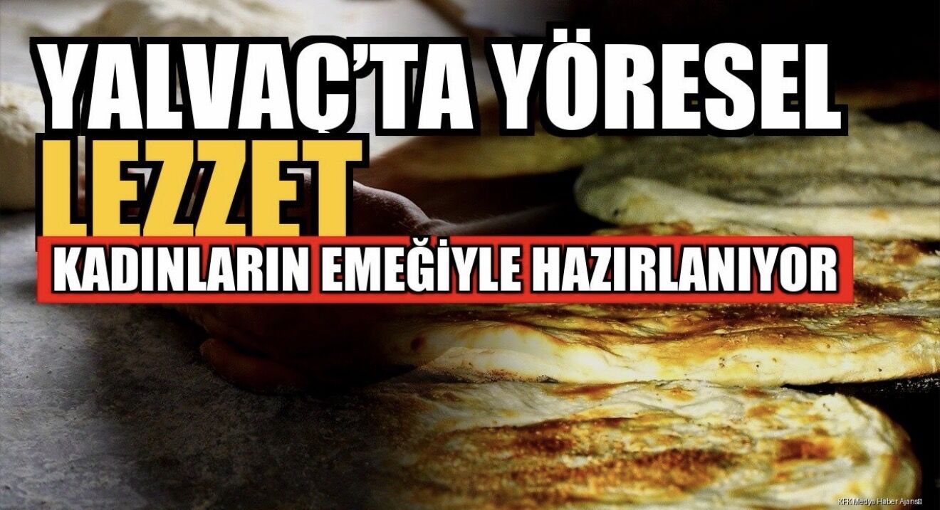 Yalvaç'ın Yöresel Lezzeti: Kadınların Hamursuz Ekmeği