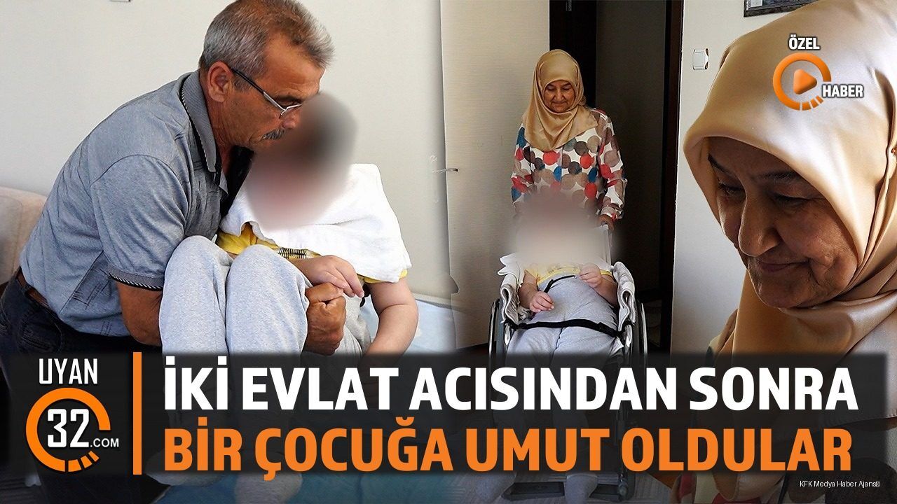 İki Evlat Acısından Sonra Bir Çocuğa Umut Oldular