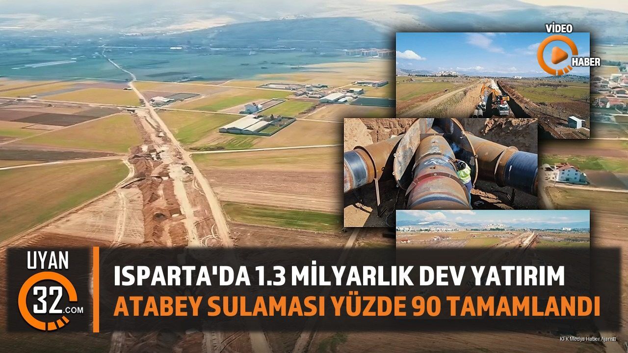 Isparta Atabey Sulaması Projesi Sona Geldi: 1.3 Milyar Katkı