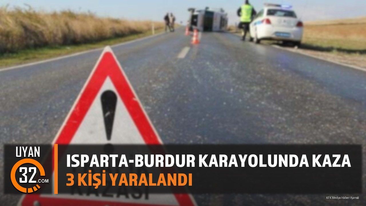 Isparta-Burdur Karayolunda Kaza Yaralılar var