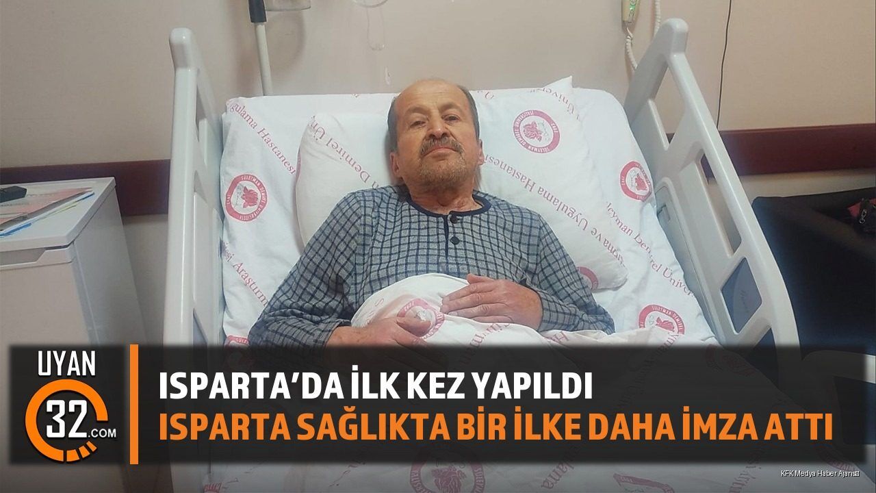 Isparta’da İlk Kez Yapıldı: Isparta Sağlıkta Bir İlke Daha İmza Attı